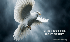 GRIEVE NOT THE HOLY SPIRIT
