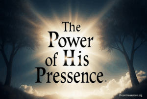 The Power of His Presence