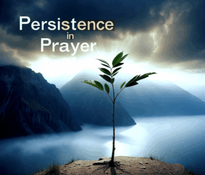 Persistence in Prayer